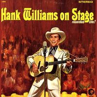 Hank Williams - Hank Williams On Stage - Recorded Live